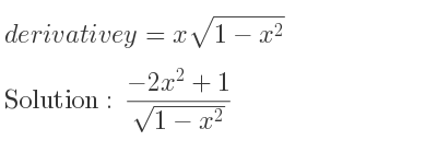 The derivative of y=xsqrt(1-x^2) is (-2x^2+1)/(sqrt(1-x^2))
